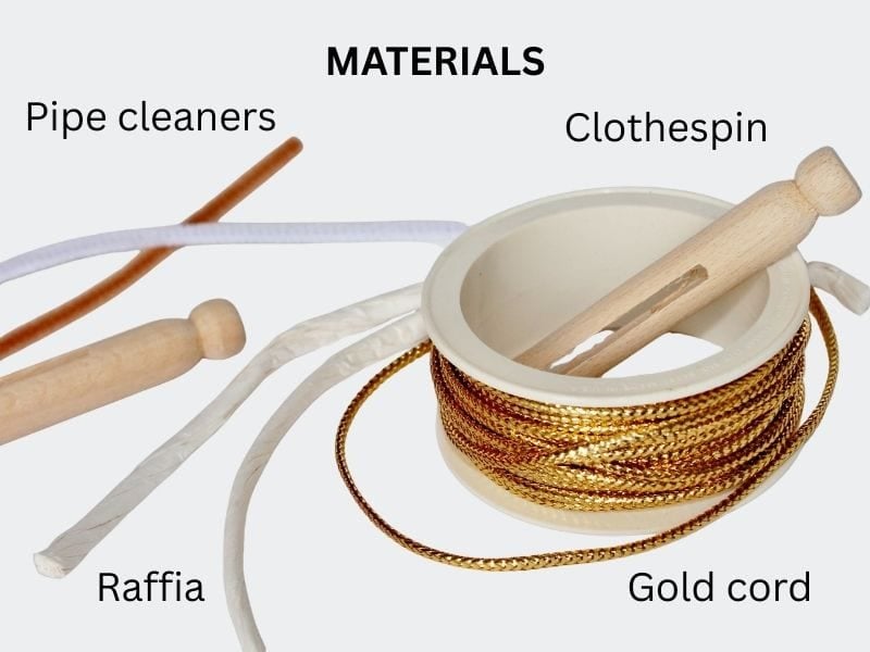 Materials Clothespins, Raffia, Gold cord, & Pipe cleaners (2) Materials: pipe cleaners, clothespins, raffie, gold cord