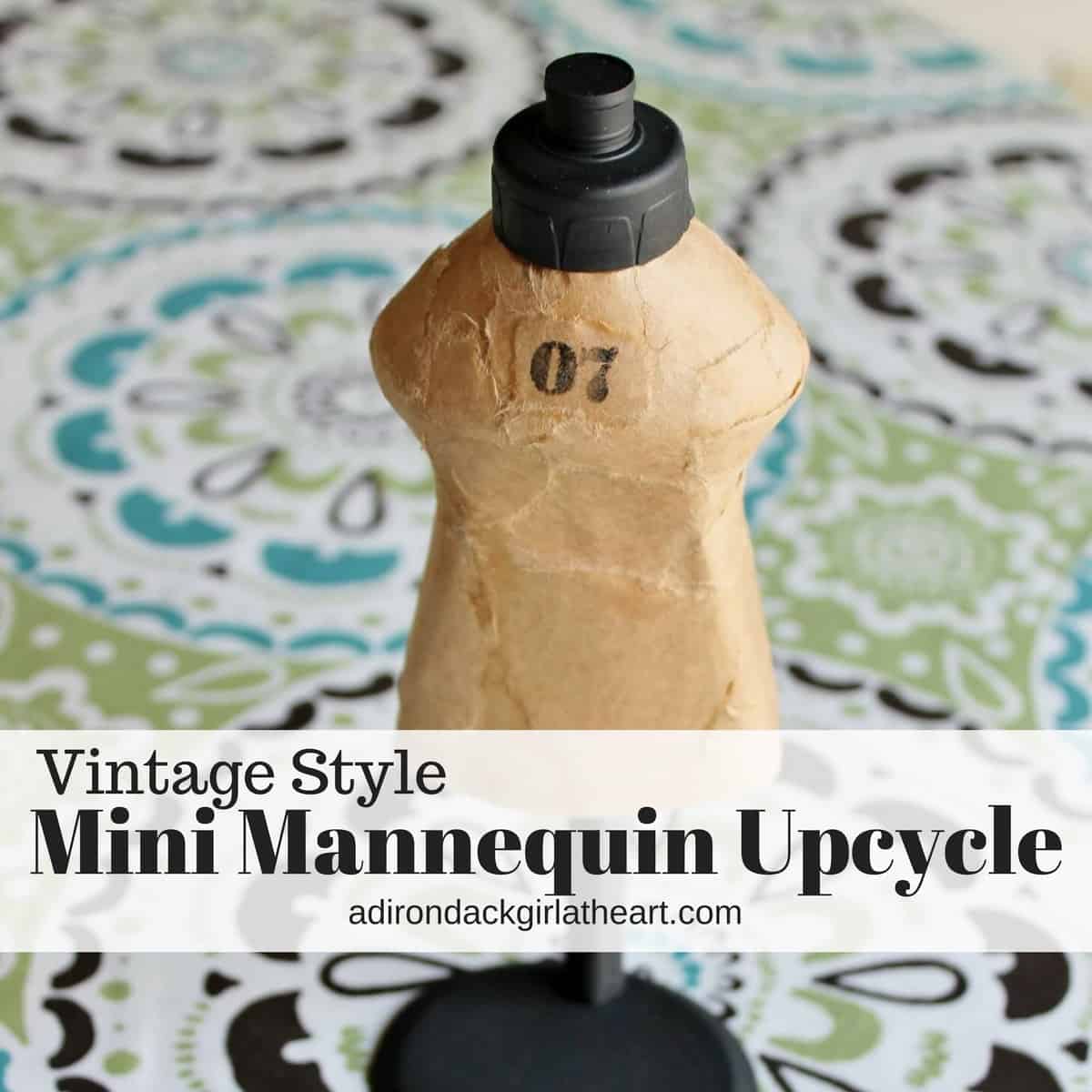 Vintage Style Mini Mannequin Upcycle • Adirondack Girl @ Heart