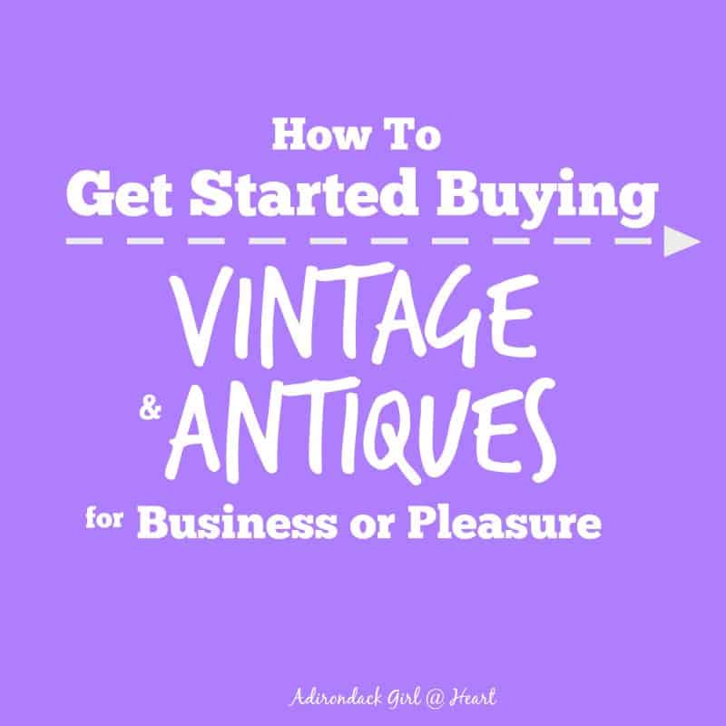 6 Questions You Must Ask Before Buying Vintage & Antiques • Adirondack