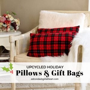 Upcycled Holiday Pillows & Gift Bags adirondackgirlatheart.com