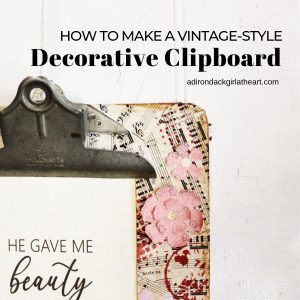 How to Make a Vintage-style decorative clipboard adirondackgirlatheart.com