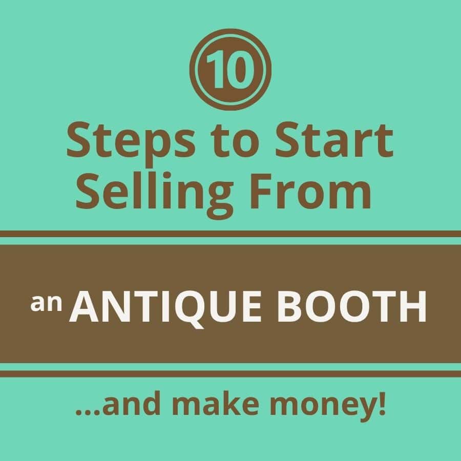 10 steps to start selling from an antique booth and make money!