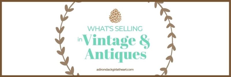 pine cone and leaves with text: what's selling in vintage and antiques