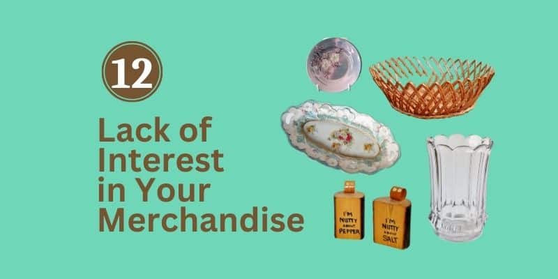 12 Lack of Interest in your Merchandise (images of antiques: salt & pepper, glass jar, basket, etc.